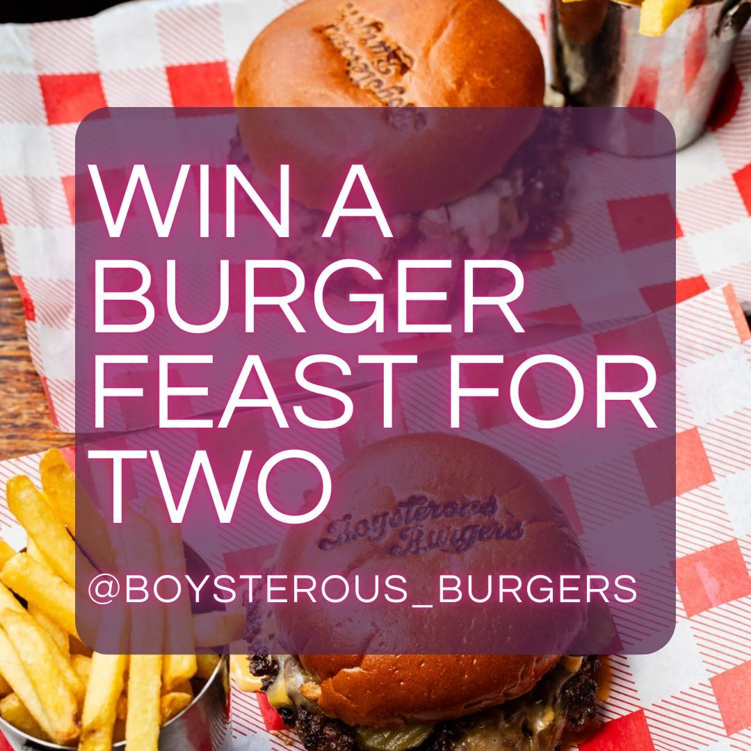 Win a burger feast for two at Boysterous Burgers